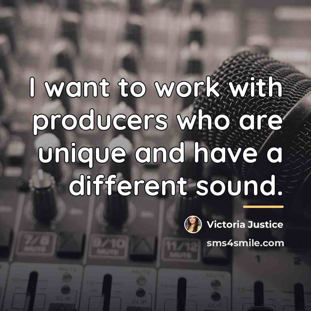 “I want to work with producers who are unique and…” quote by Victoria Justice