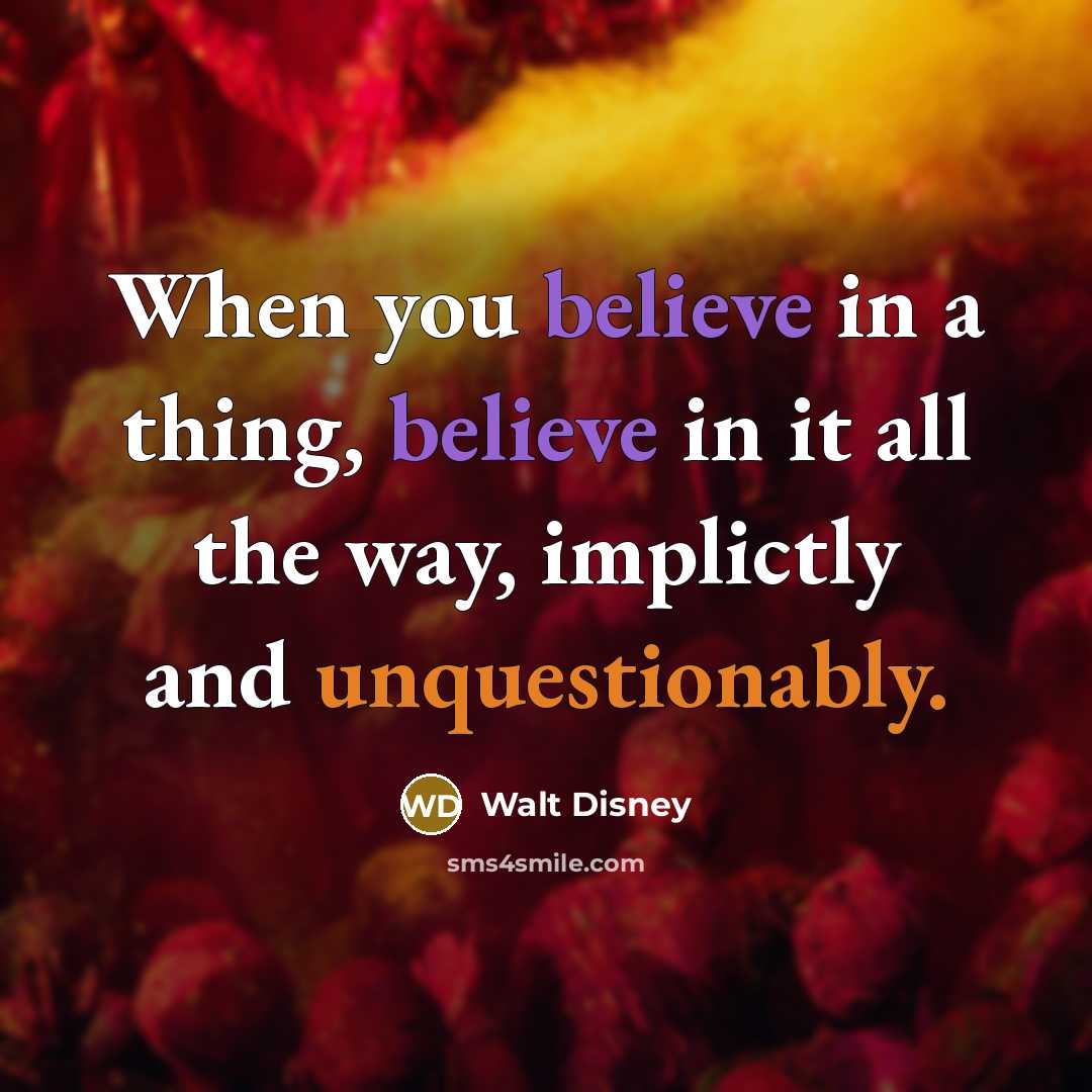 “When you believe in a thing, believe in it all…” quote by Walt Disney
