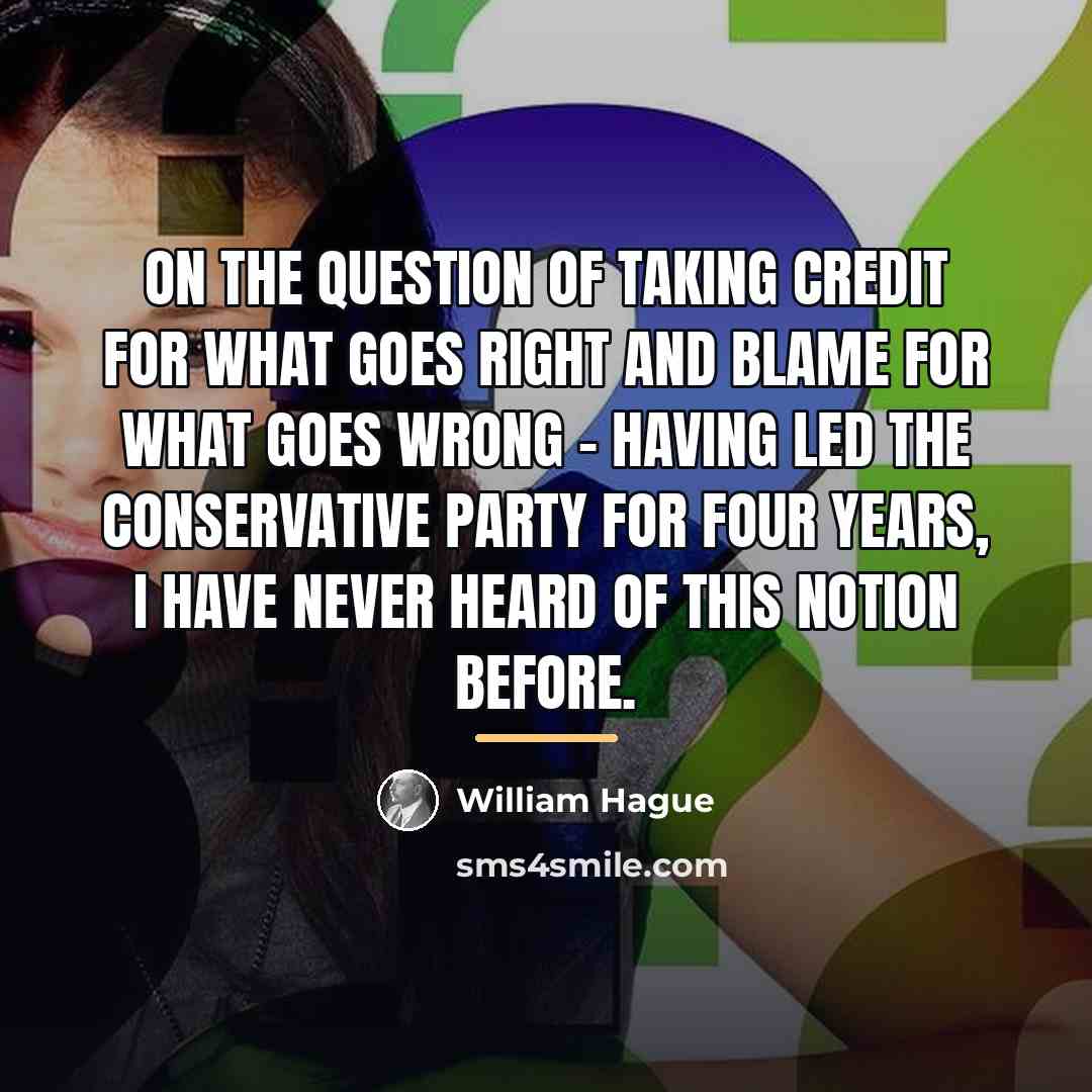 “On the question of taking credit for what goes right…” quote by William Hague