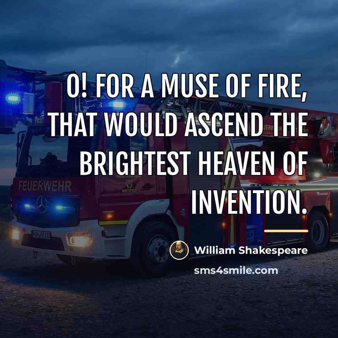 “O! for a muse of fire, that would ascend the…” quote by William Shakespeare