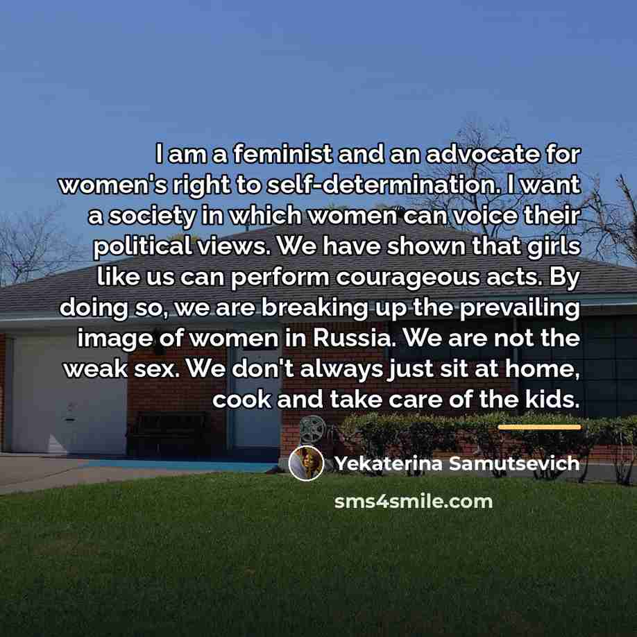 “I am a feminist and an advocate for women's right…” quote by Yekaterina Samutsevich