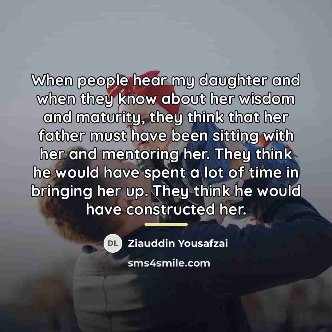 “When people hear my daughter and when they know about…” quote by Ziauddin Yousafzai