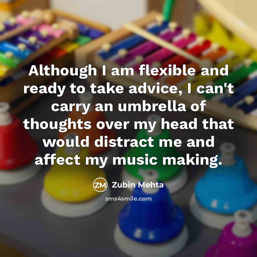 “Although I am flexible and ready to take advice, I…” quote by Zubin Mehta