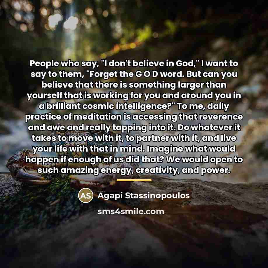 “People who say, "I don't believe in God," I want…” quote by Agapi Stassinopoulos
