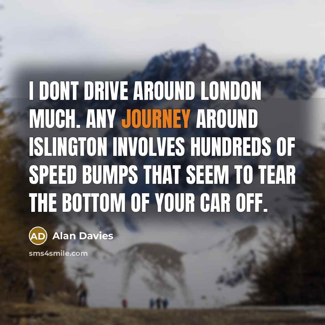 “I dont drive around London much. Any journey around Islington…” quote by Alan Davies