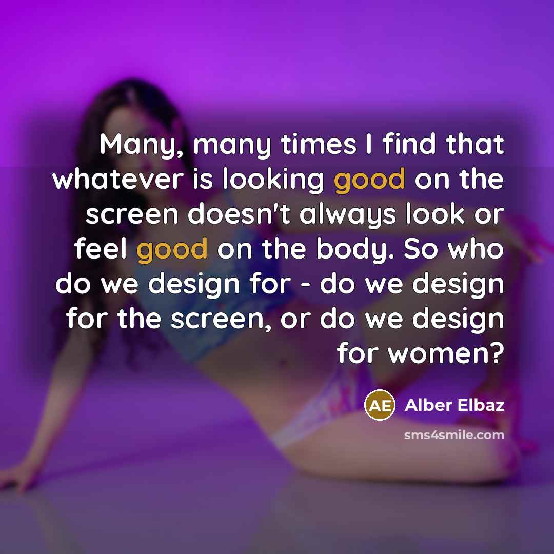 “Many, many times I find that whatever is looking good…” quote by Alber Elbaz