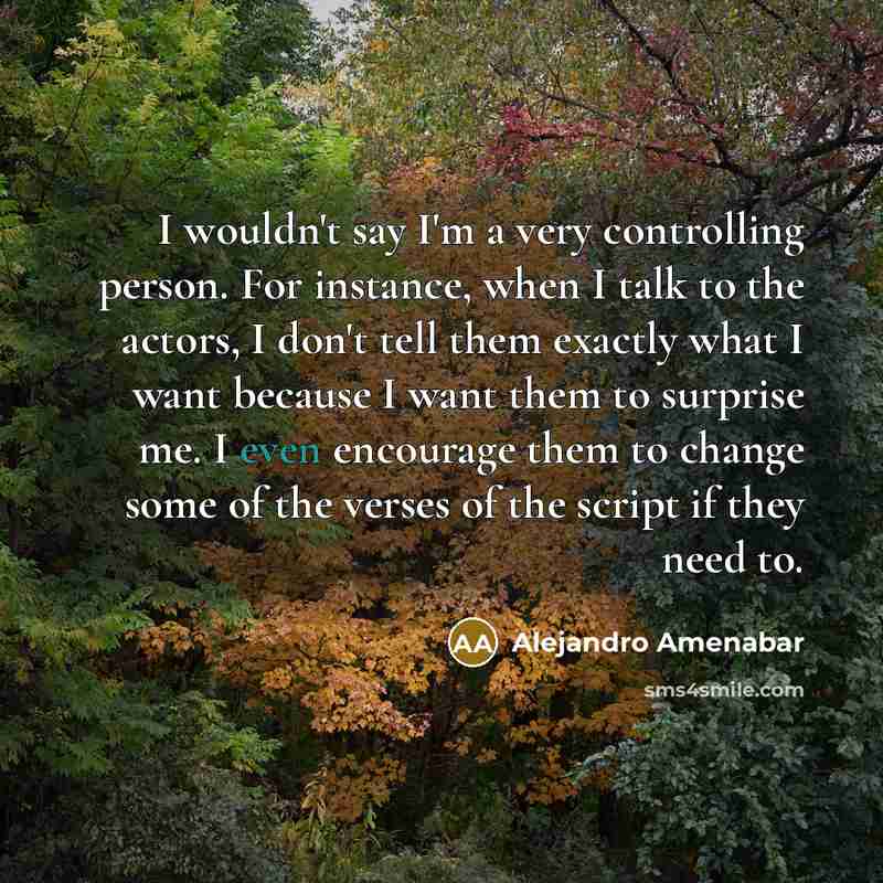 “I wouldn't say I'm a very controlling person. For instance,…” quote by Alejandro Amenabar