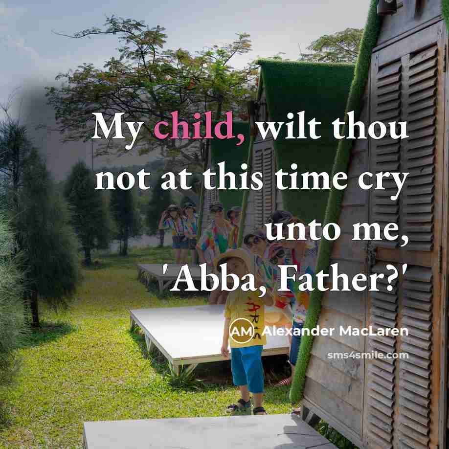 “My child, wilt thou not at this time cry unto…” quote by Alexander MacLaren