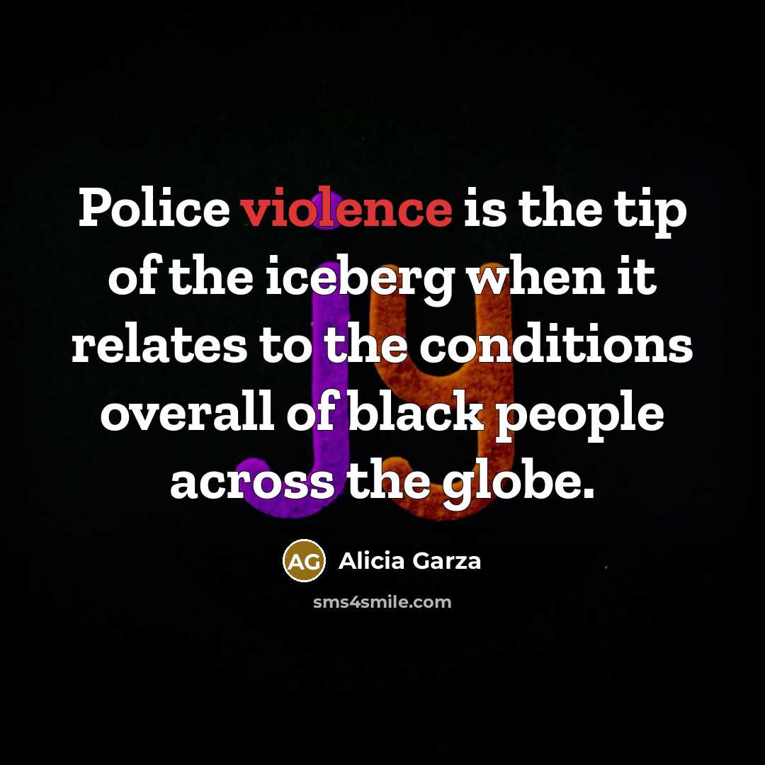 “Police violence is the tip of the iceberg when it…” quote by Alicia Garza