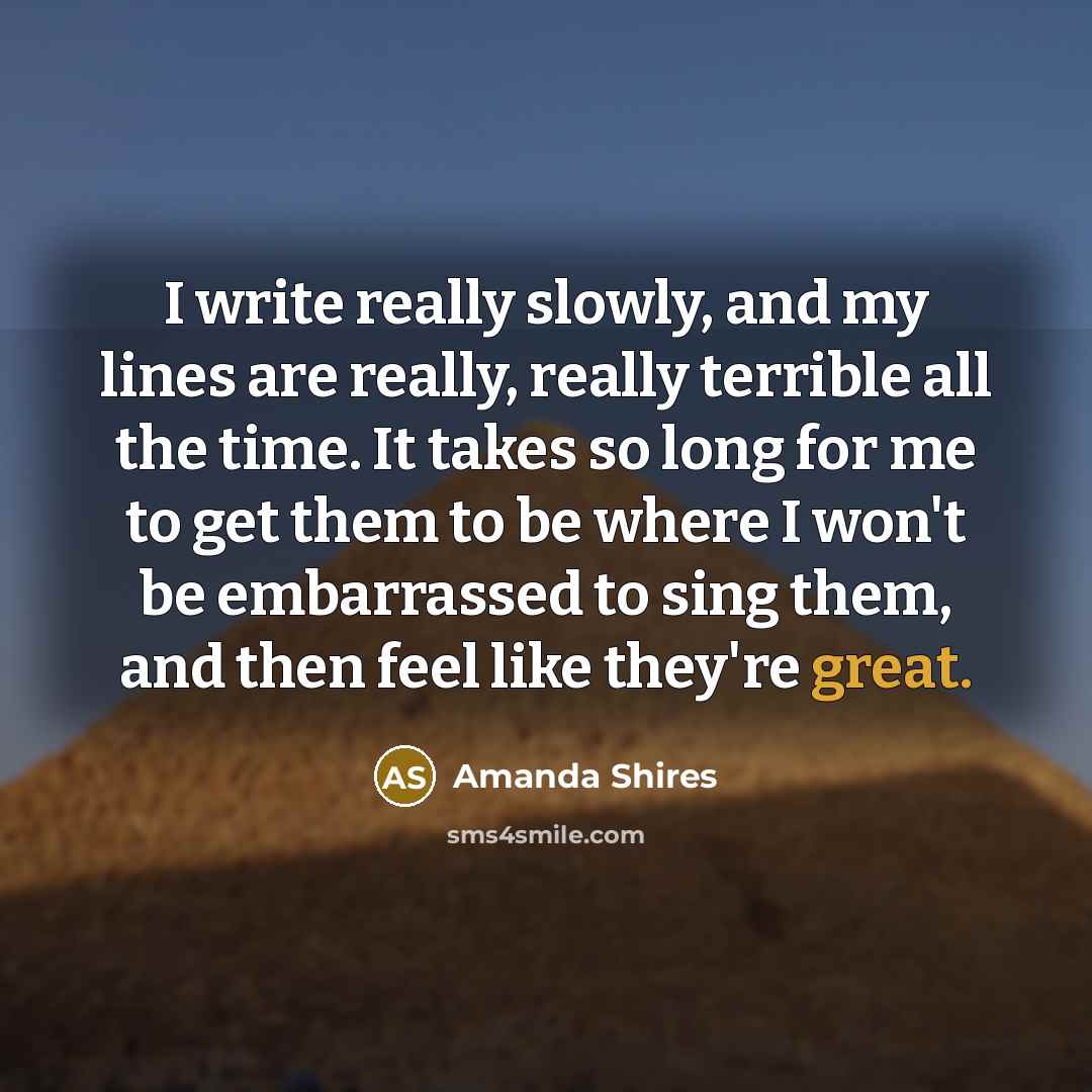 “I write really slowly, and my lines are really, really…” quote by Amanda Shires