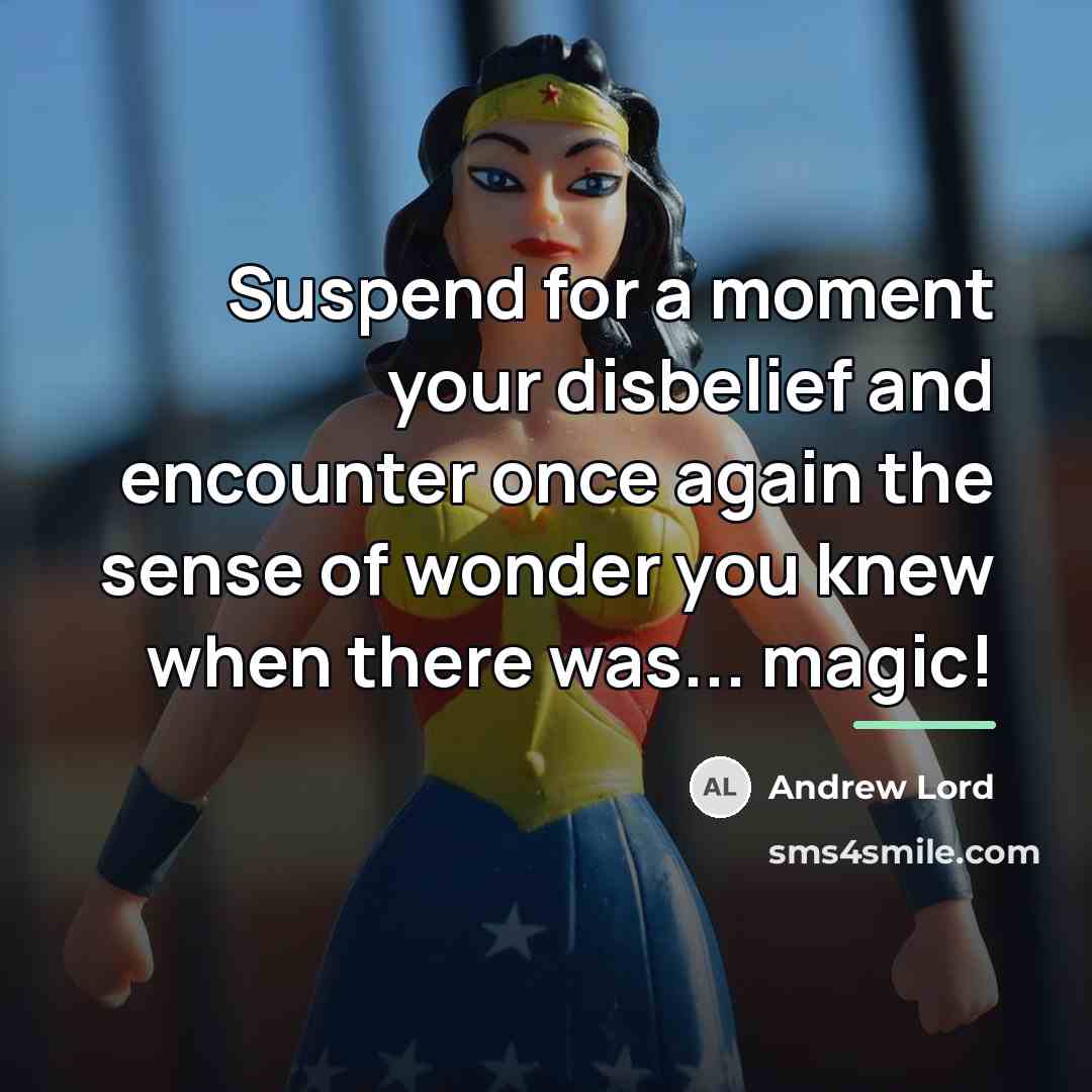 “Suspend for a moment your disbelief and encounter once again…” quote by Andrew Lord