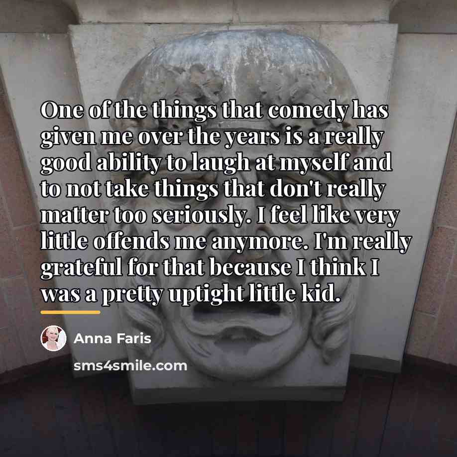 “One of the things that comedy has given me over…” quote by Anna Faris
