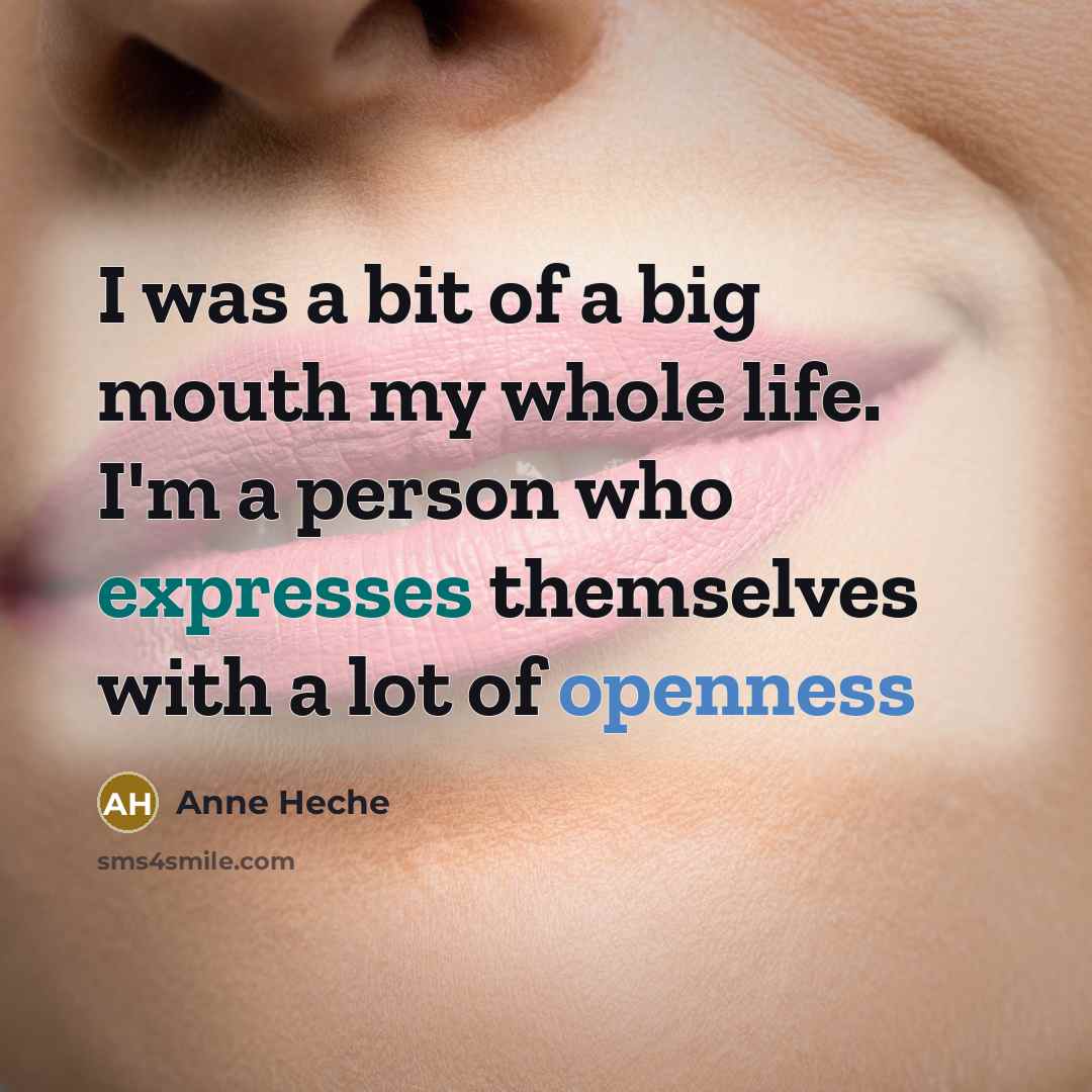 “I was a bit of a big mouth my whole…” quote by Anne Heche