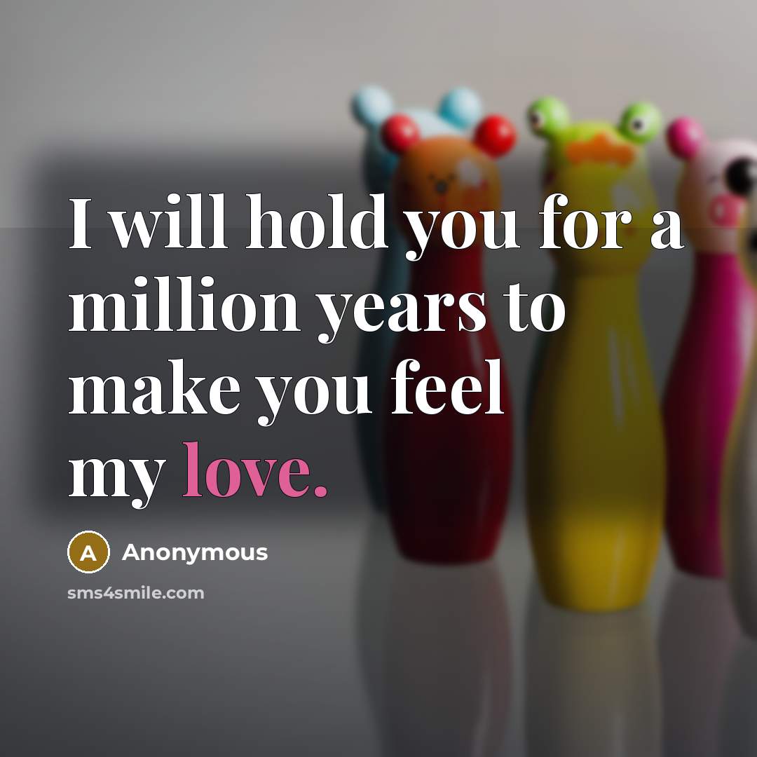 “I will hold you for a million years to make…” quote by Anonymous