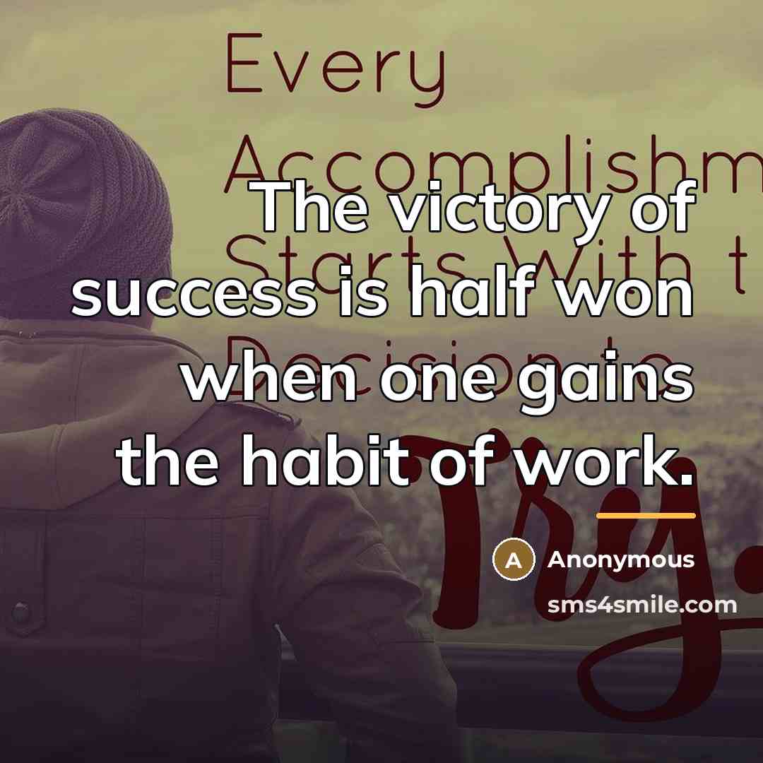 “The victory of success is half won when one gains…” quote by Anonymous