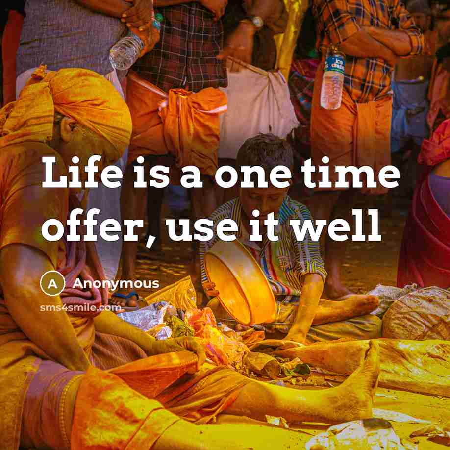 “Life is a one time offer, use it well…” quote by Anonymous