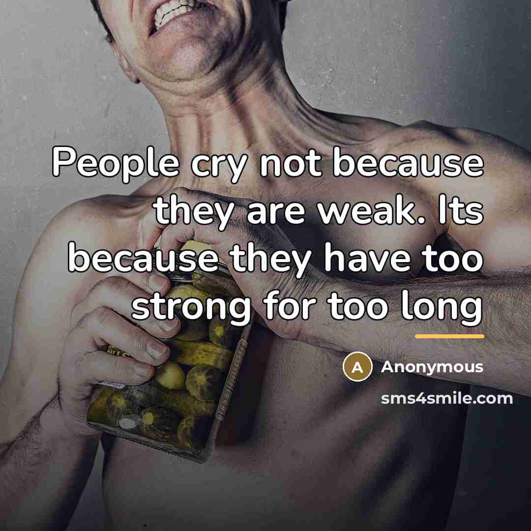 “People cry not because they are weak. Its because they…” quote by Anonymous
