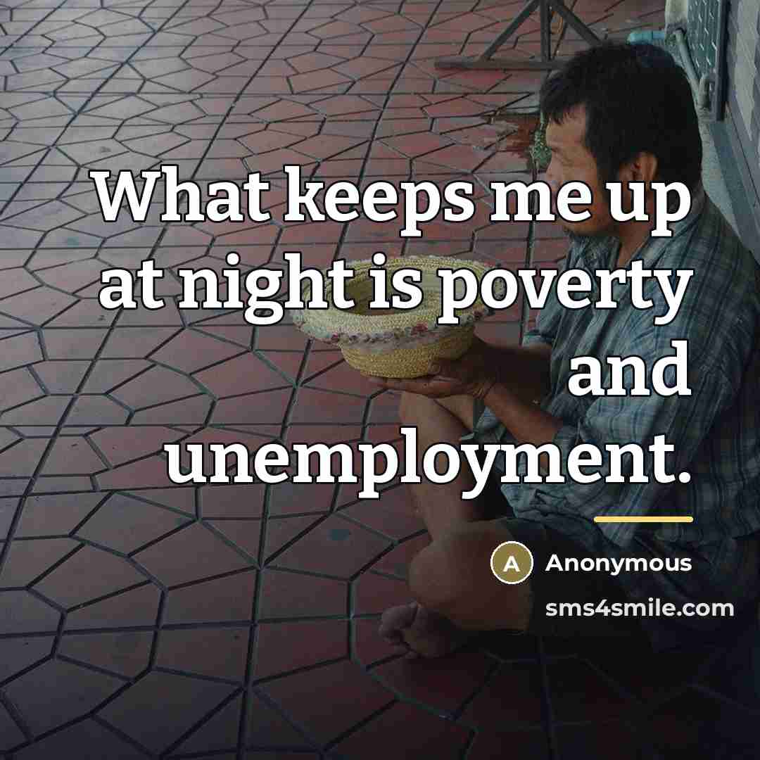 “What keeps me up at night is poverty and unemployment.…” quote by Anonymous