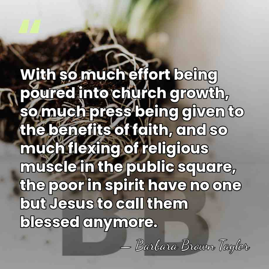 With so much effort being poured into church growth, so much press&hellip; - Barbara Brown Taylor