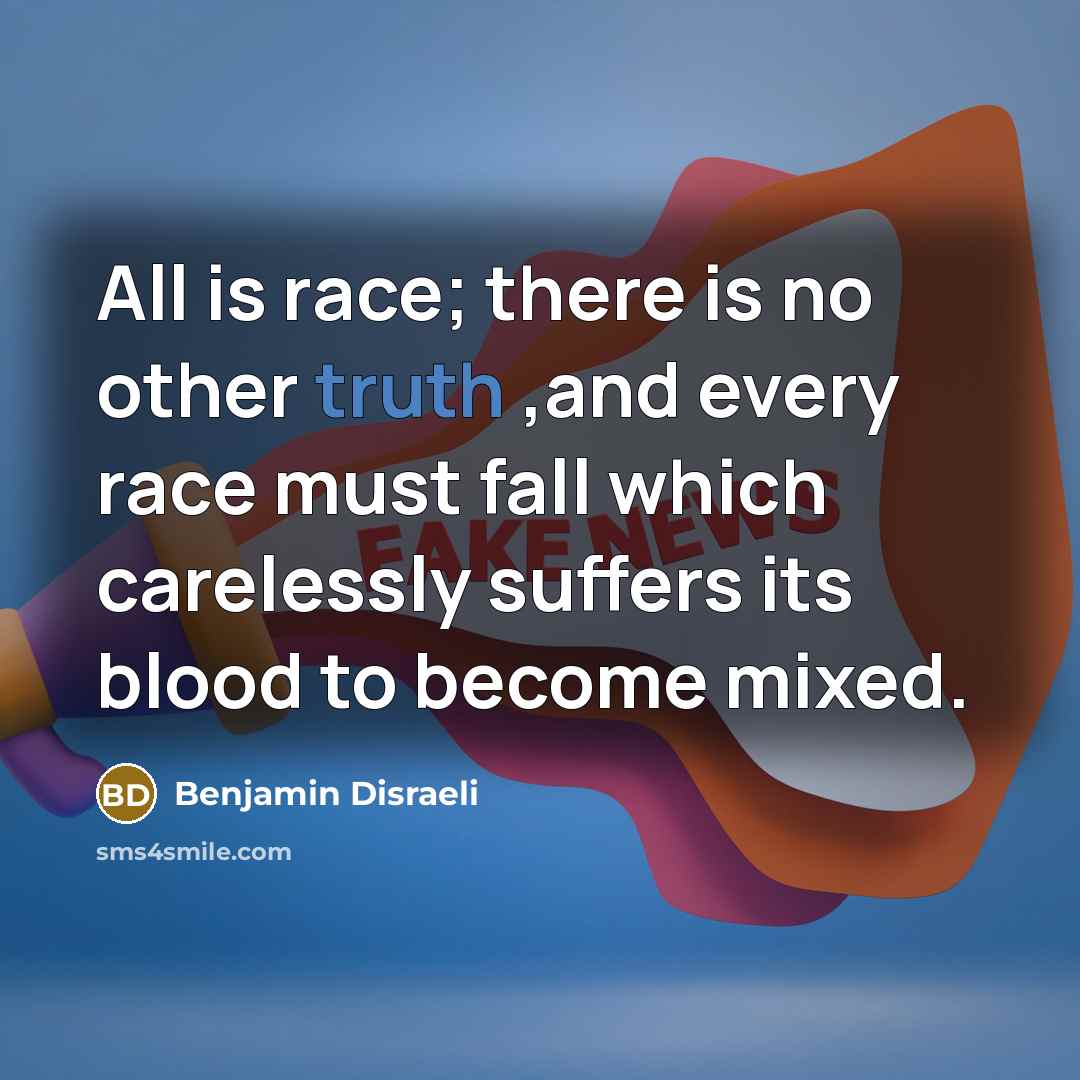 “All is race; there is no other truth ,and every…” quote by Benjamin Disraeli