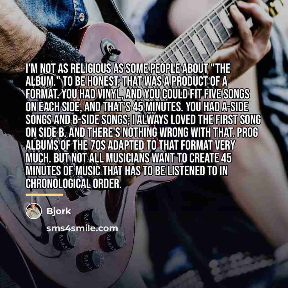 “I'm not as religious as some people about "the album."…” quote by Bjork