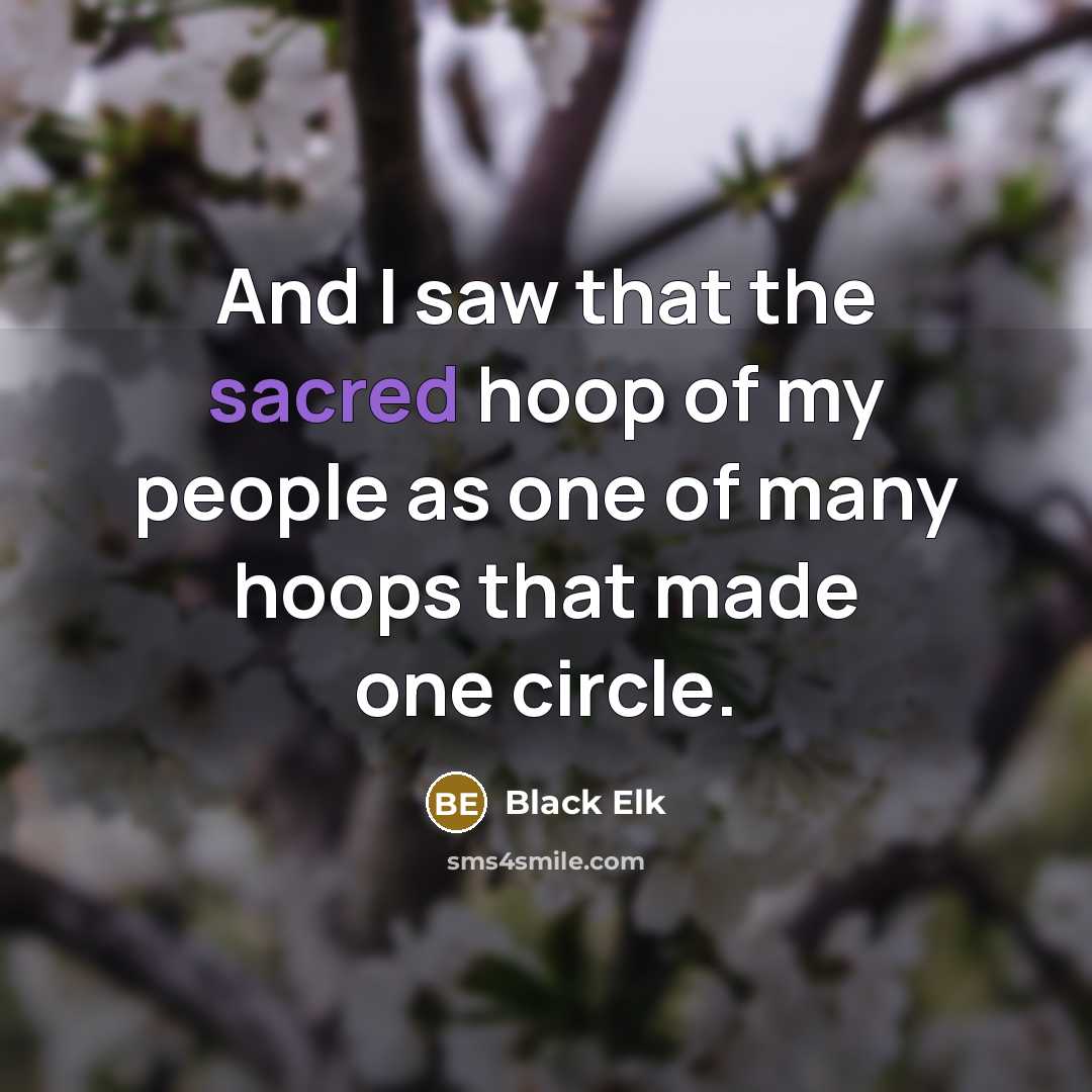 “And I saw that the sacred hoop of my people…” quote by Black Elk