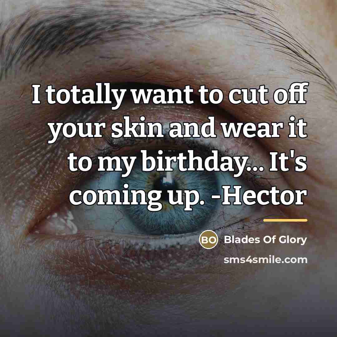 “I totally want to cut off your skin and wear…” quote by Blades Of Glory