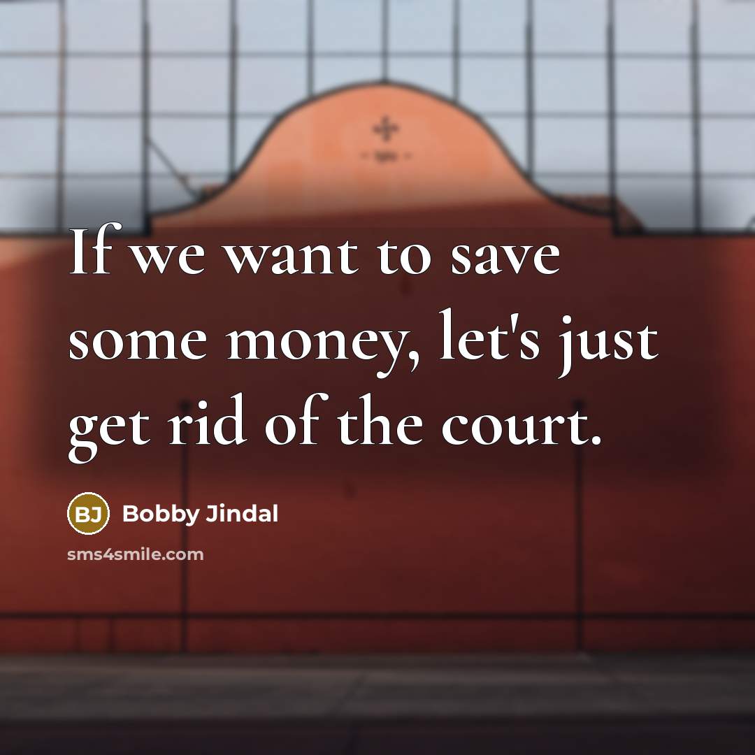 “If we want to save some money, let's just get…” quote by Bobby Jindal