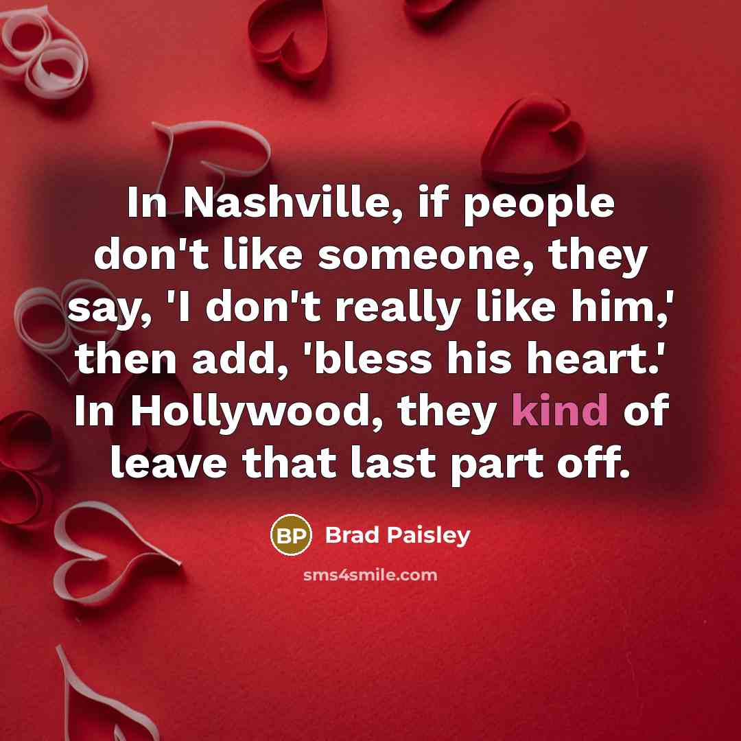 “In Nashville, if people don't like someone, they say, 'I…” quote by Brad Paisley