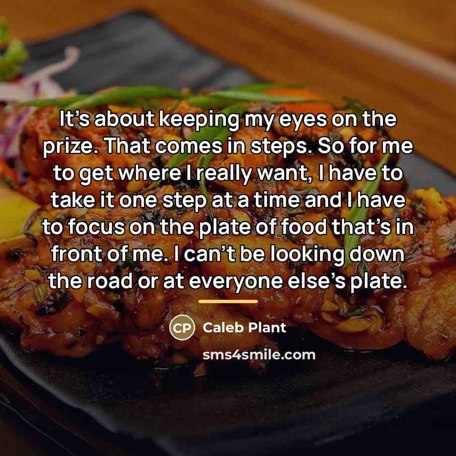“It's about keeping my eyes on the prize. That comes…” quote by Caleb Plant