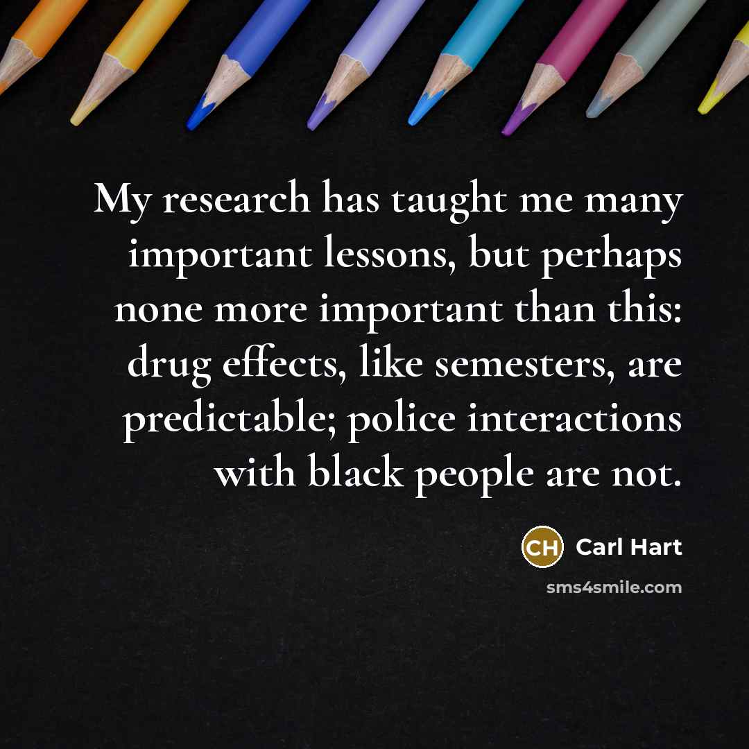 “My research has taught me many important lessons, but perhaps…” quote by Carl Hart