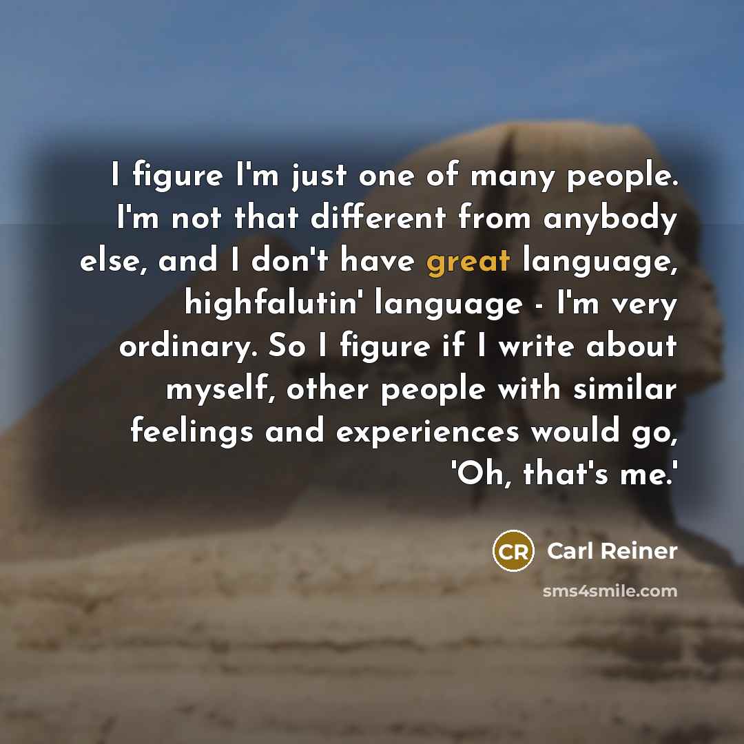 “I figure I'm just one of many people. I'm not…” quote by Carl Reiner