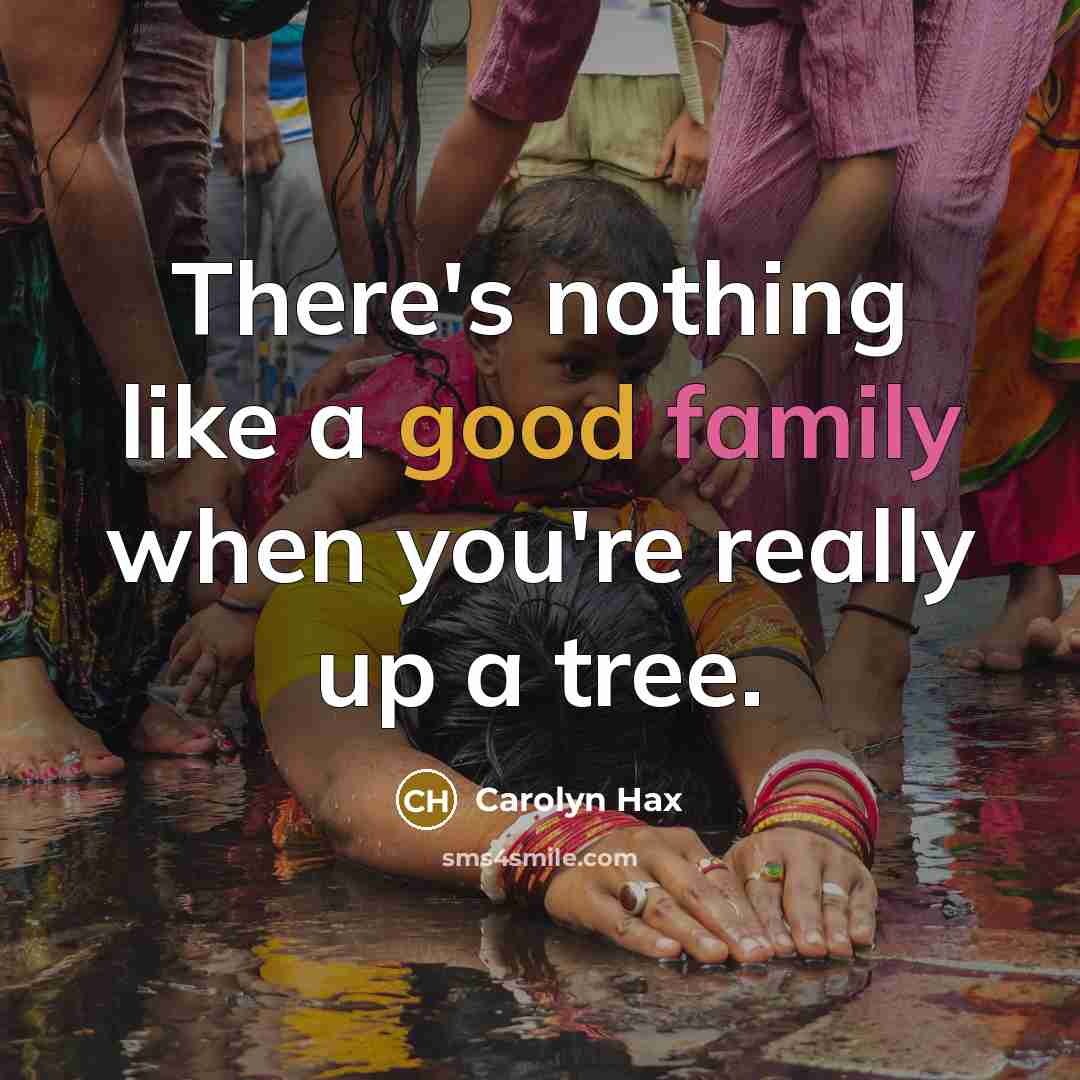 “There's nothing like a good family when you're really up…” quote by Carolyn Hax