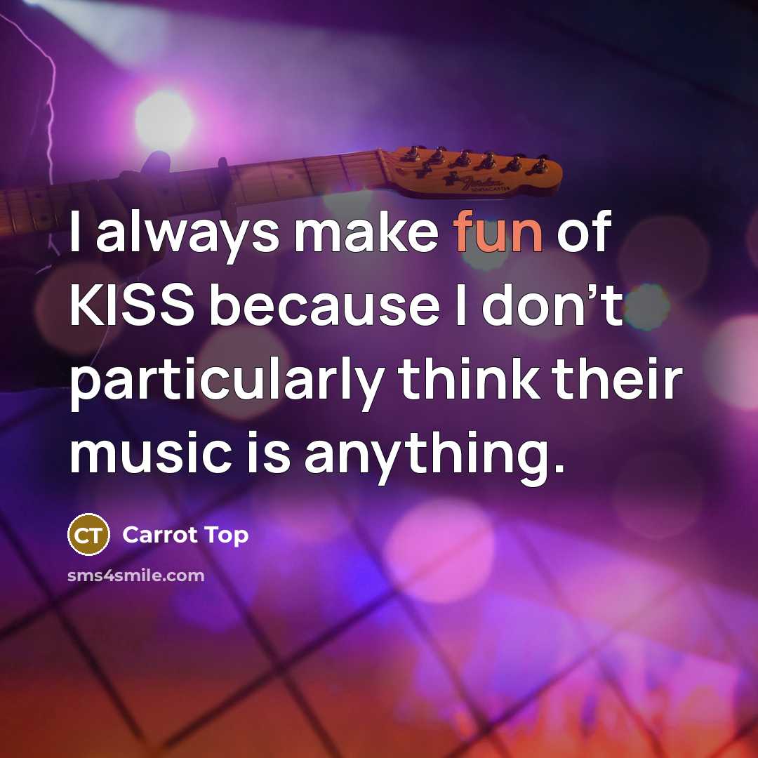 “I always make fun of KISS because I don't particularly…” quote by Carrot Top