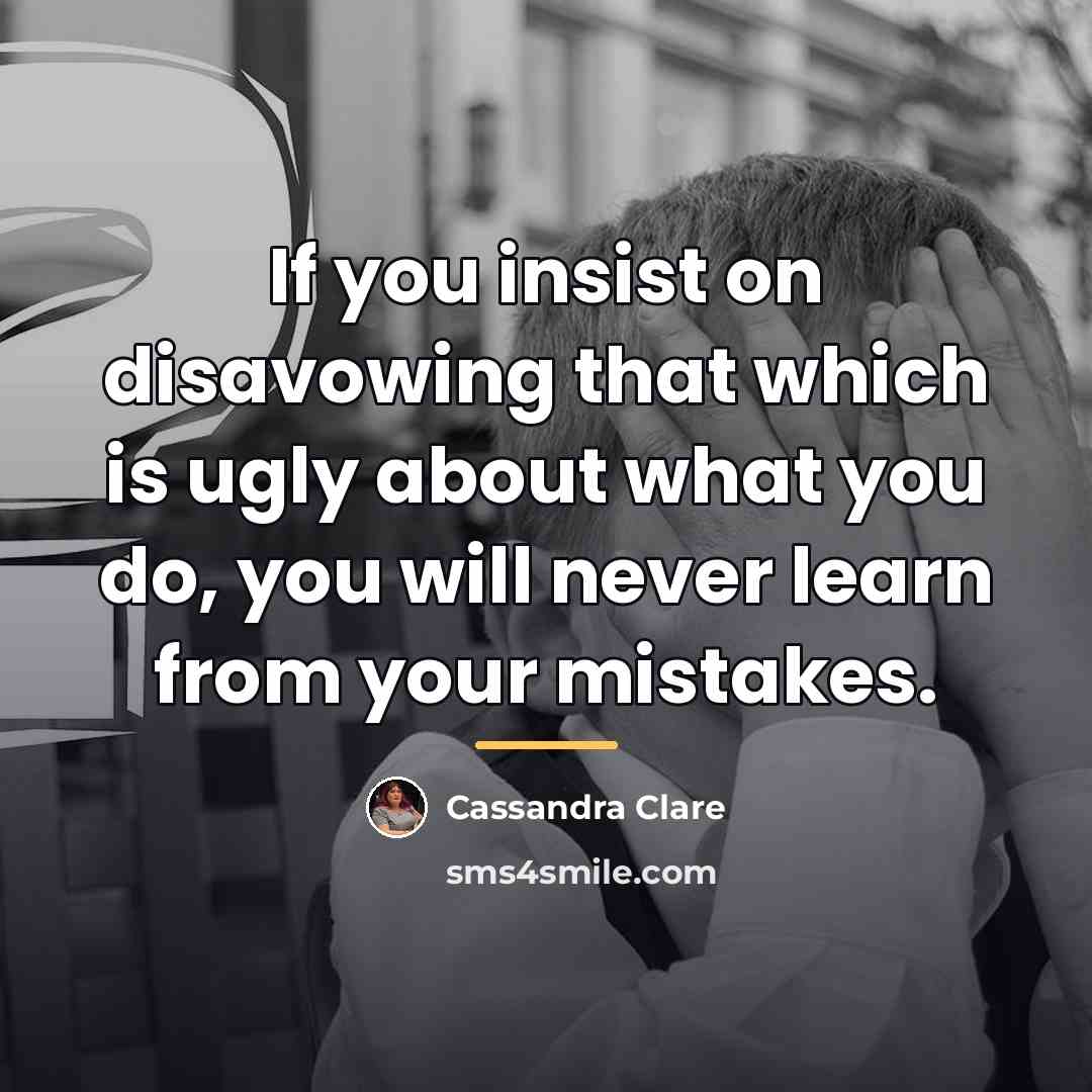 “If you insist on disavowing that which is ugly about…” quote by Cassandra Clare