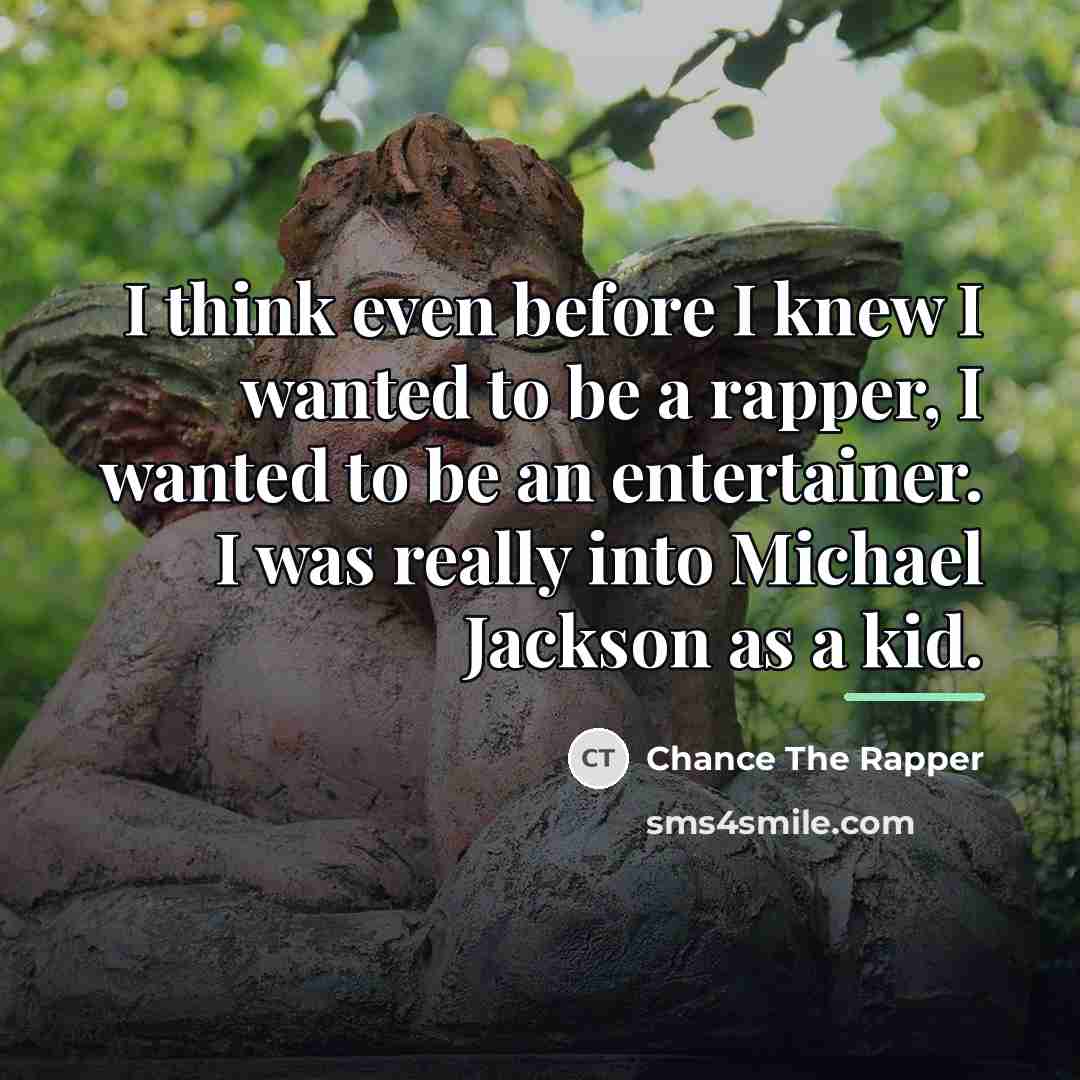 “I think even before I knew I wanted to be…” quote by Chance the Rapper