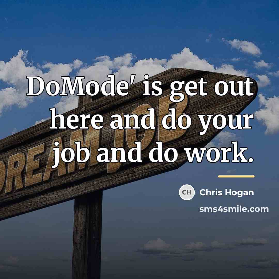 “DoMode' is get out here and do your job and…” quote by Chris Hogan