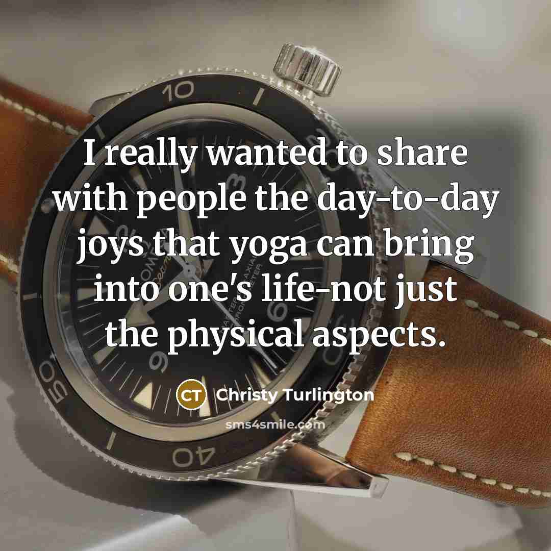 “I really wanted to share with people the day-to-day joys…” quote by Christy Turlington