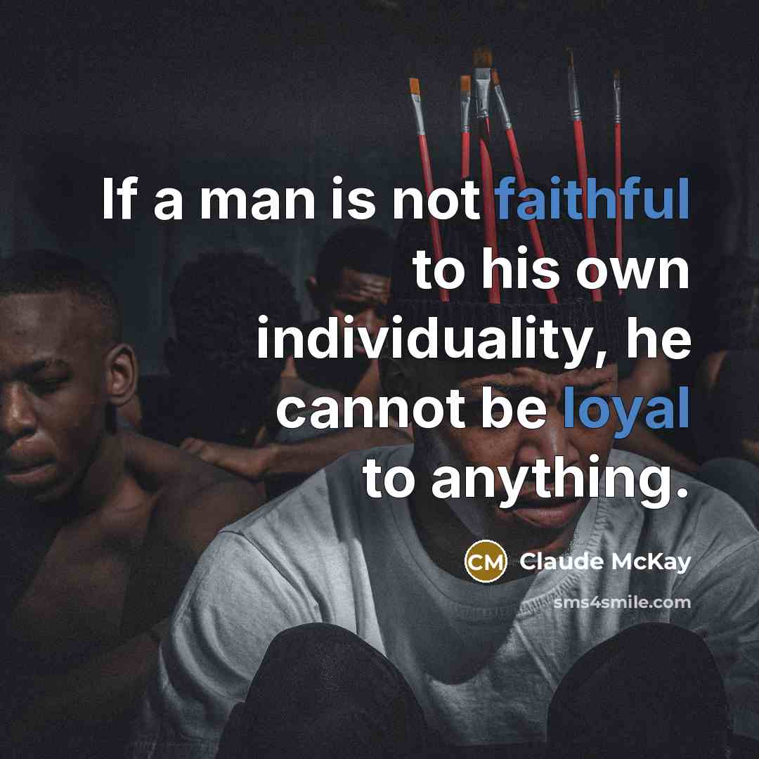 “If a man is not faithful to his own individuality,…” quote by Claude McKay