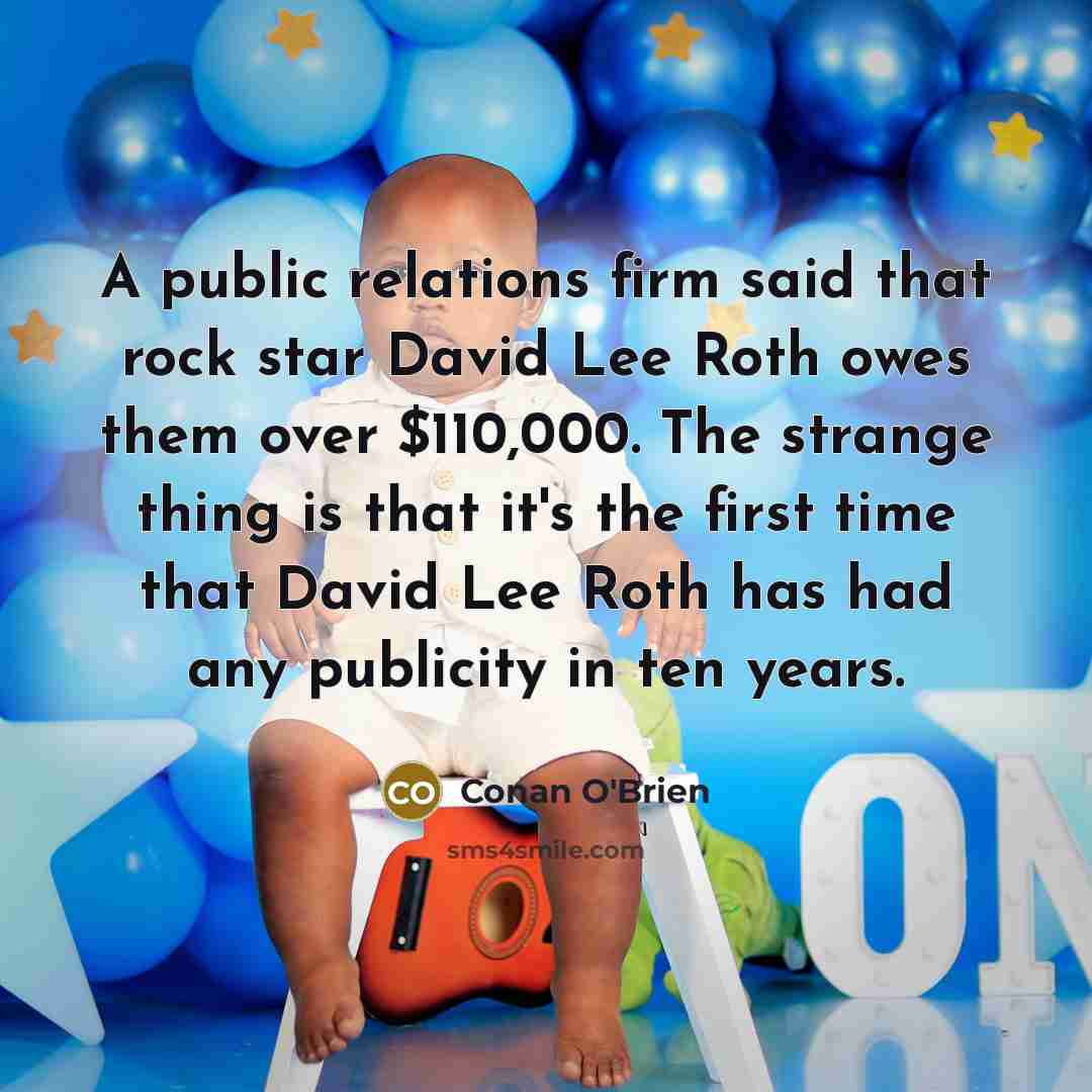 “A public relations firm said that rock star David Lee…” quote by Conan O'Brien