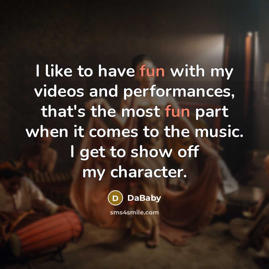 “I like to have fun with my videos and performances,…” quote by DaBaby