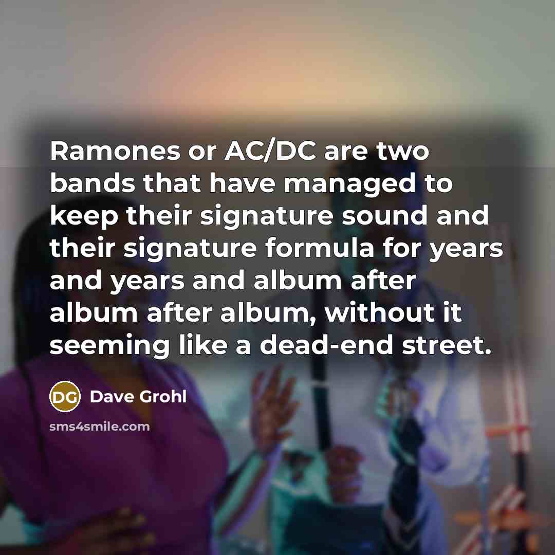 “Ramones or AC/DC are two bands that have managed to…” quote by Dave Grohl