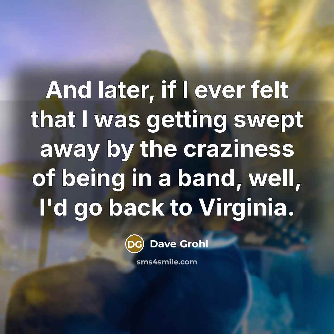 “And later, if I ever felt that I was getting…” quote by Dave Grohl