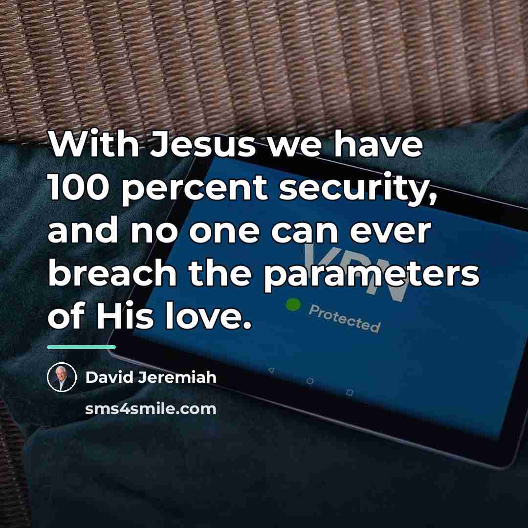 “With Jesus we have 100 percent security, and no one…” quote by David Jeremiah