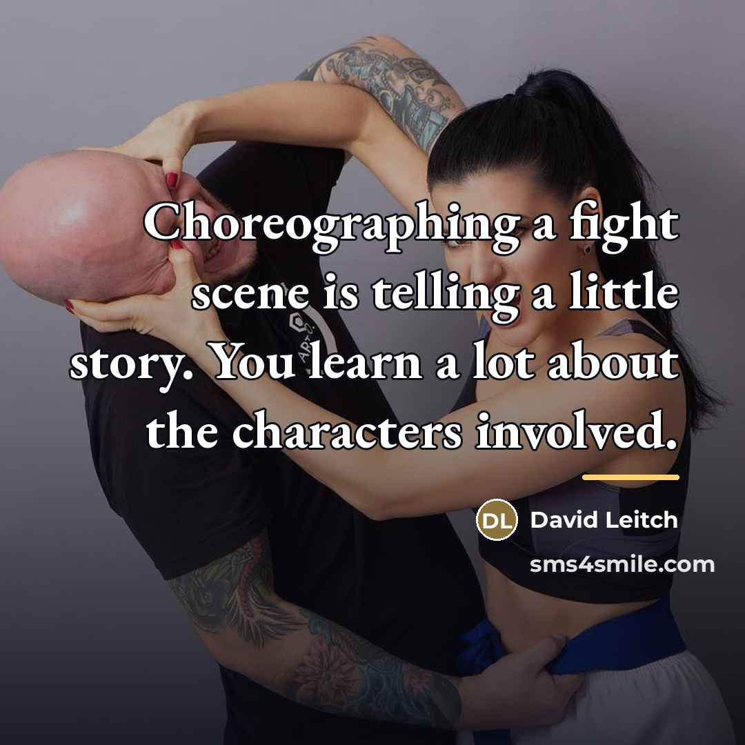 “Choreographing a fight scene is telling a little story. You…” quote by David Leitch