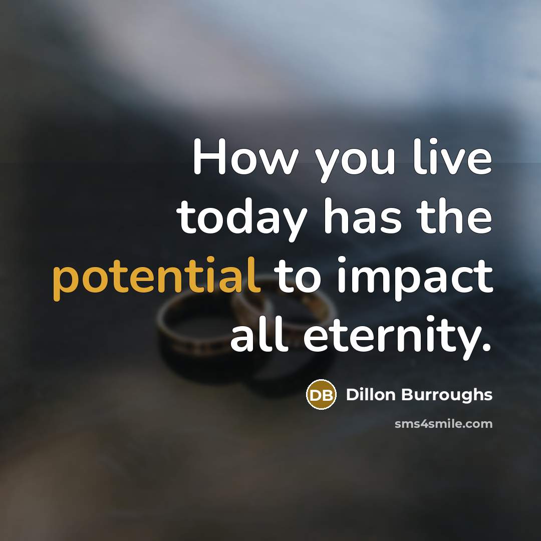 “How you live today has the potential to impact all…” quote by Dillon Burroughs
