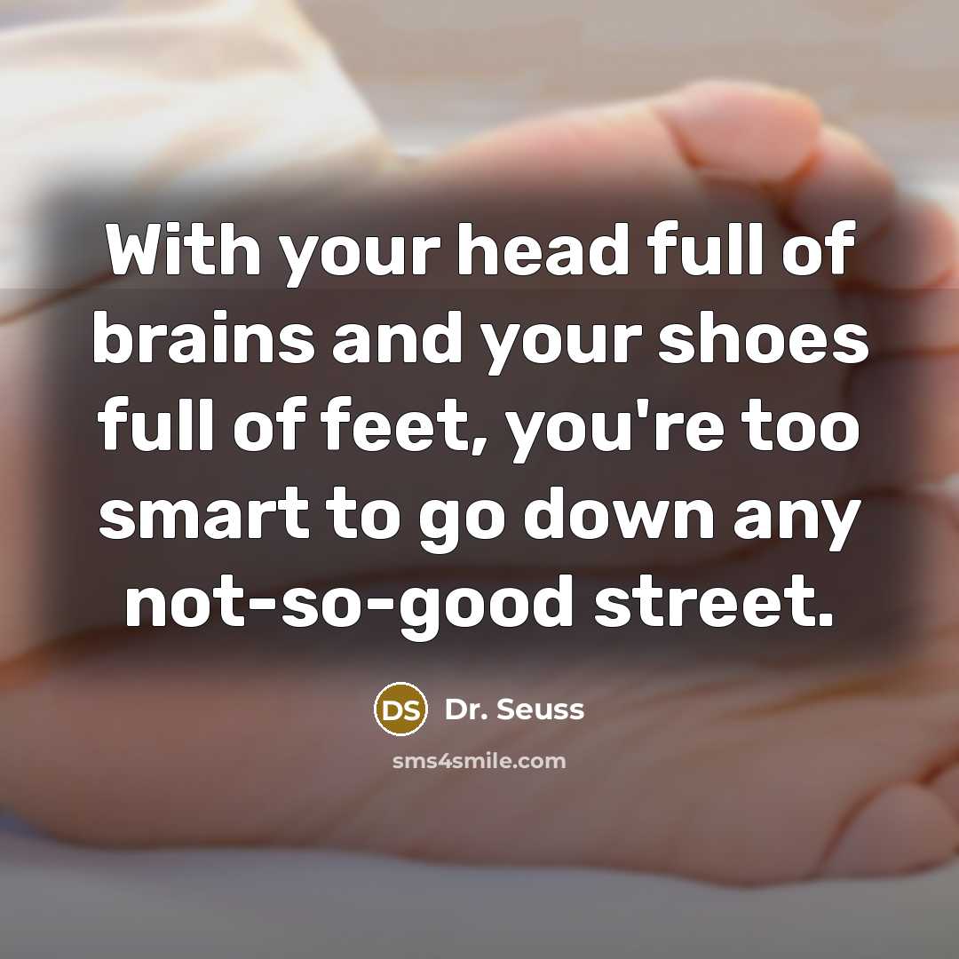 “With your head full of brains and your shoes full…” quote by Dr. Seuss
