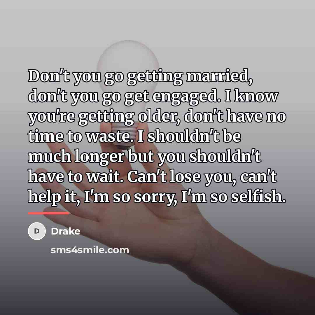 “Don't you go getting married, don't you go get engaged.…” quote by Drake