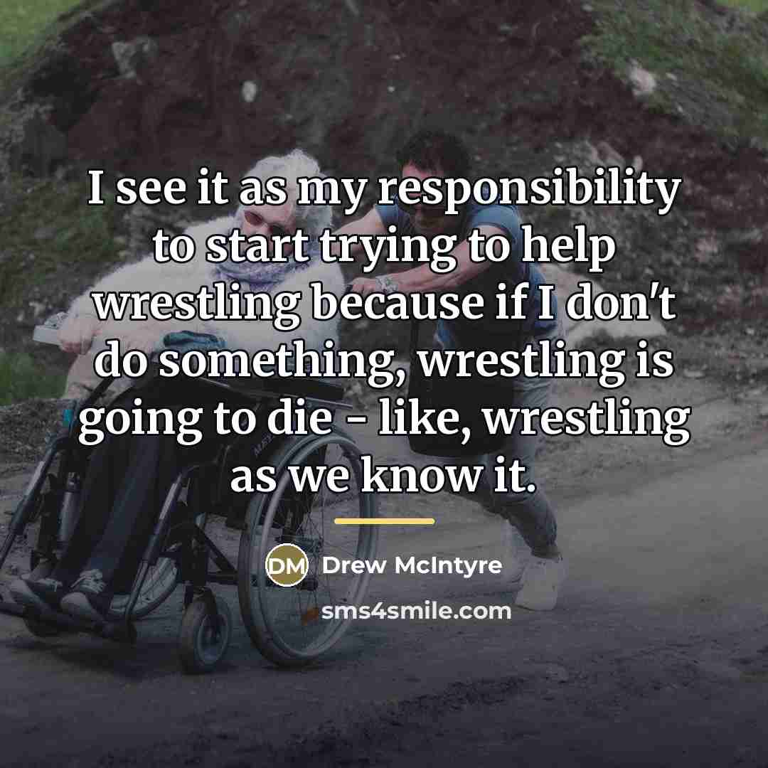 “I see it as my responsibility to start trying to…” quote by Drew McIntyre