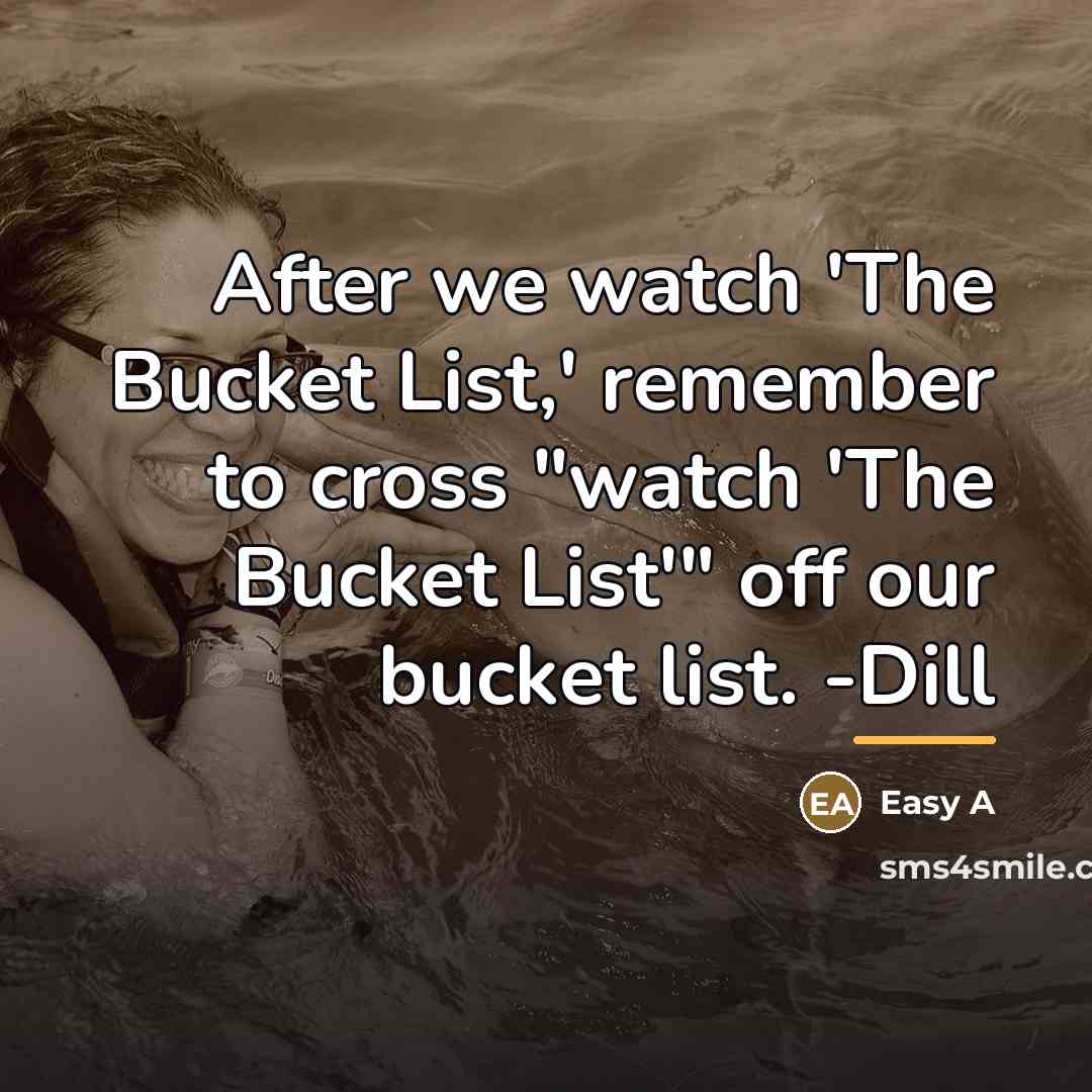 “After we watch 'The Bucket List,' remember to cross "watch…” quote by Easy A